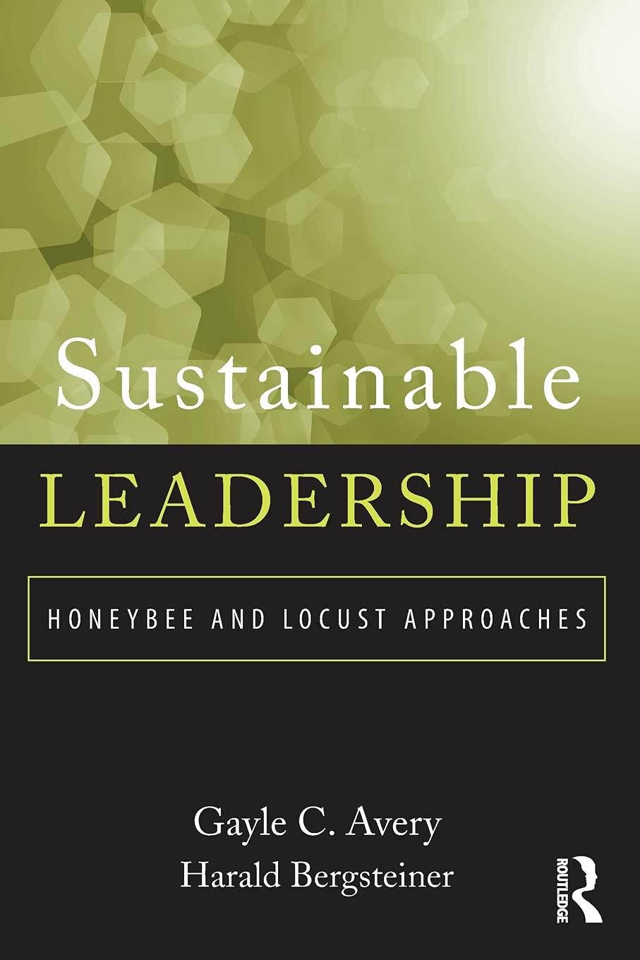 sustainable leadership honeybee and locust approaches 1st edition gayle avery, harald bergsteiner 0415891396,