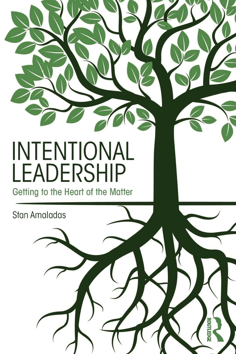 intentional leadership getting to the heart of the matter 1st edition stan amaladas 1138689084, 978-1138689084