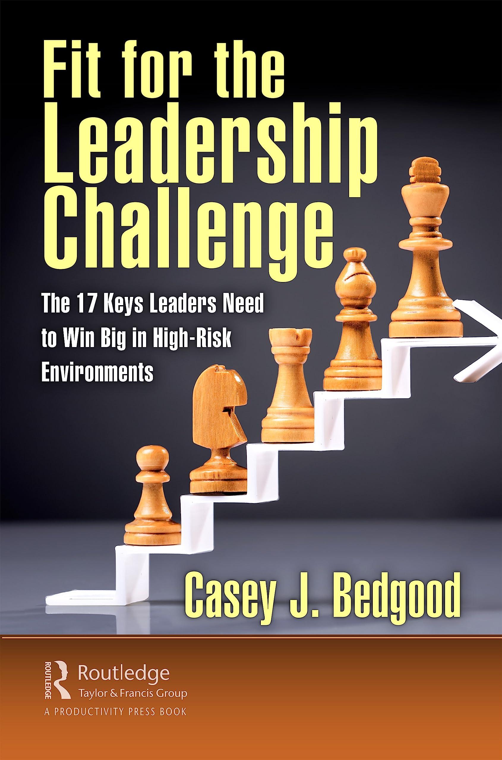 fit for the leadership challenge the 17 keys leaders need to win big in high risk environments 1st edition