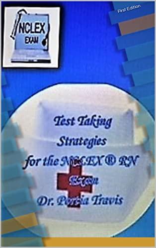 test taking strategies for the nclex rn exam 1st edition dr. portia travis b09kn2llqf, 979-8754034761