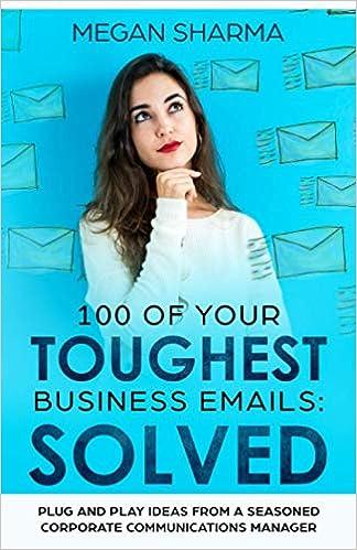 100 of your toughest business emails solved plug and play ideas from a seasoned corporate communications