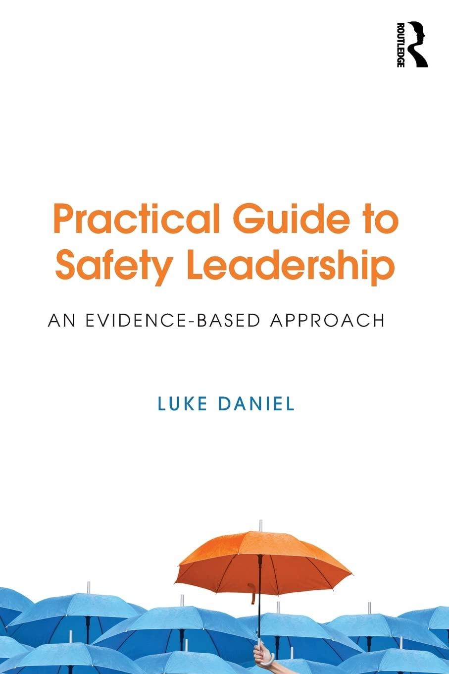 practical guide to safety leadership an evidence based approach 1st edition luke daniel 1138209309,