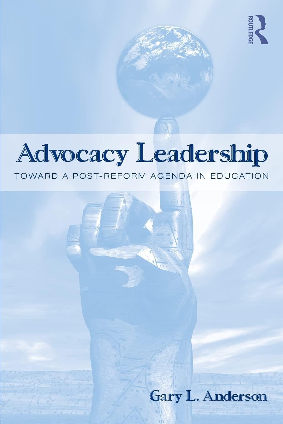 advocacy leadership toward a post reform agenda in education 1st edition gary l. anderson 0415994284,