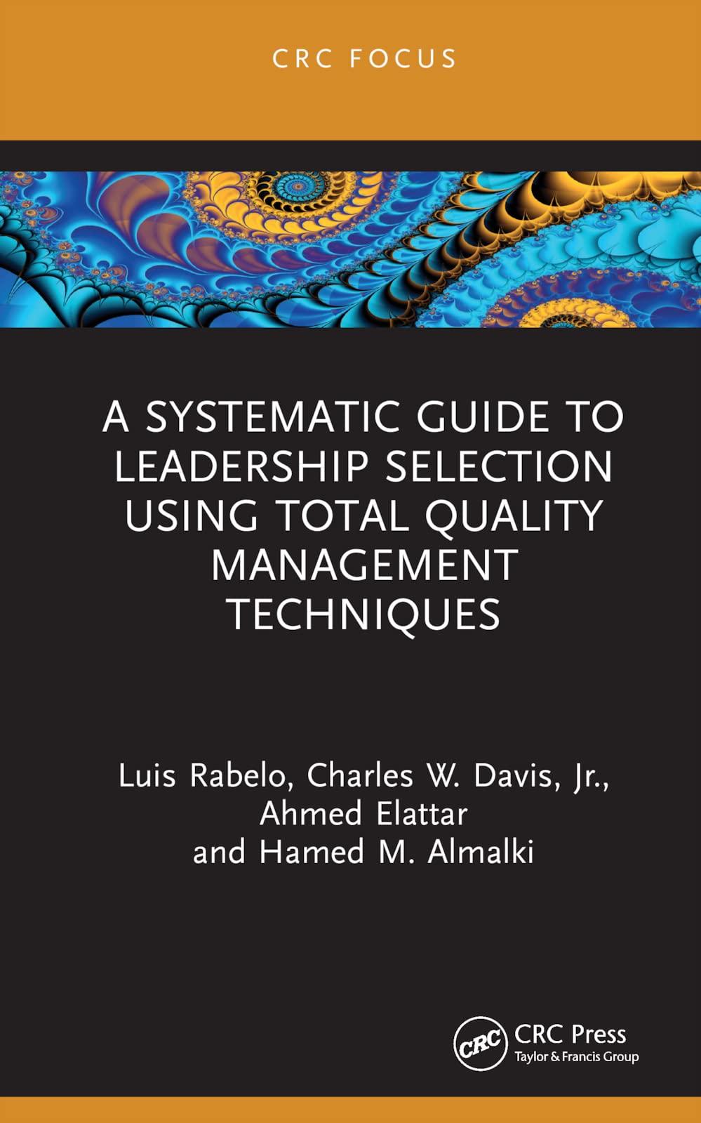 a systematic guide to leadership selection using total quality management techniques 1st edition luis rabelo,
