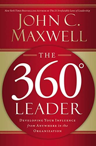the 360 degree leader developing your influence from anywhere in the organization 1st edition john c. maxwell