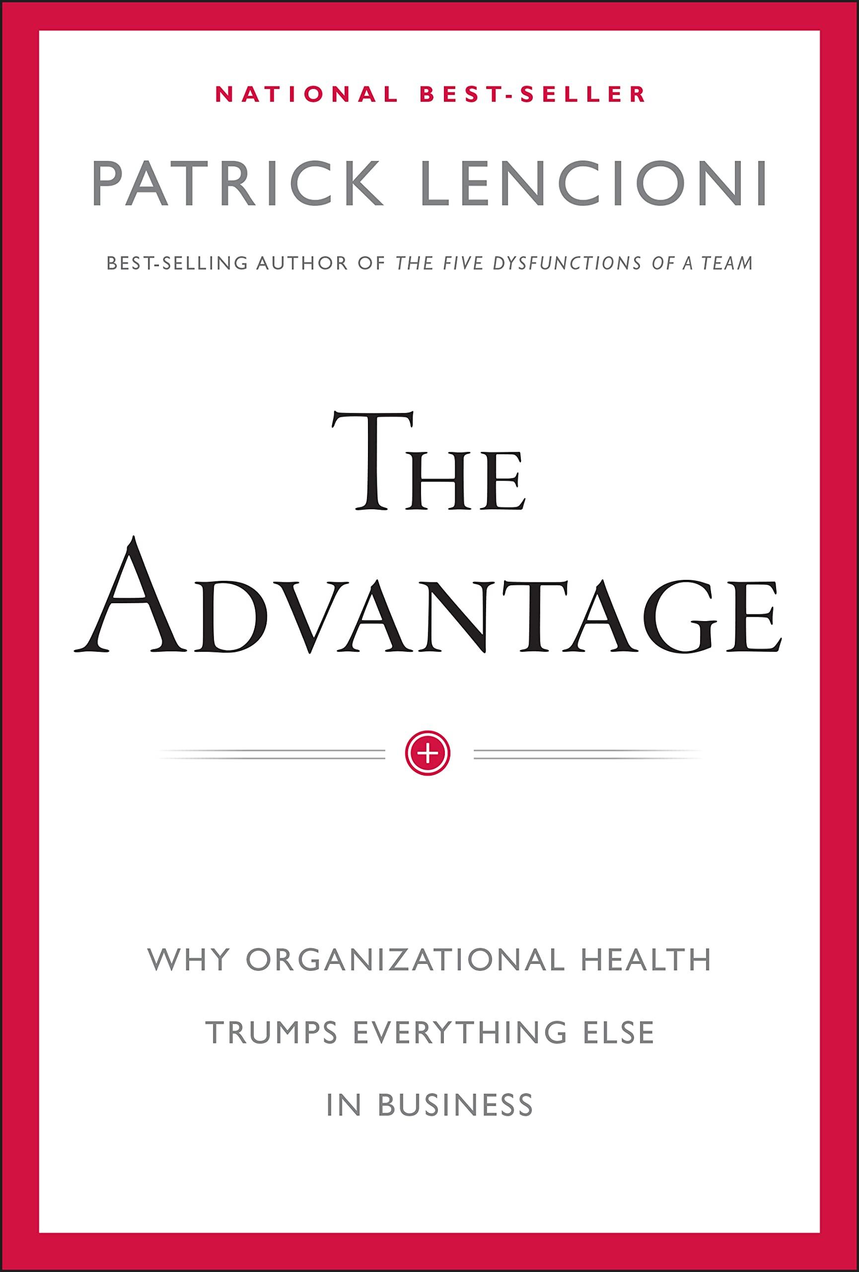 the advantage why organizational health trumps everything else in business 1st edition patrick m. lencioni