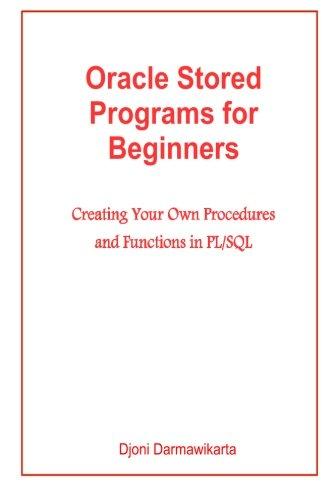 oracle stored programs for beginners creating your own procedures and functions in pl sql 1st edition djoni