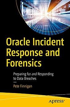 oracle incident response and forensics preparing for and responding to data breaches 1st edition pete