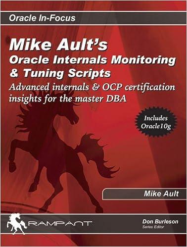 mike aults oracle internals monitoring and tuning scripts advanced internals and ocp certification insights