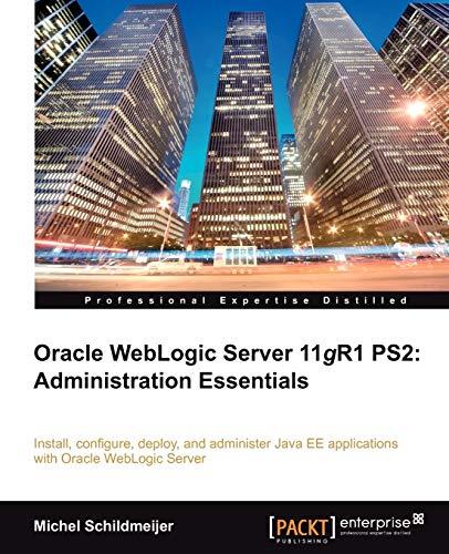 oracle weblogic server 11gr1 ps2 administration essentials 1st edition michel schildmeijer 1849683026,