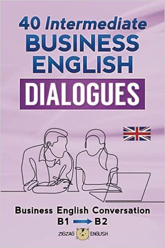 40 intermediate business english dialogues business english conversation b1-b2 1st edition zigzag english,