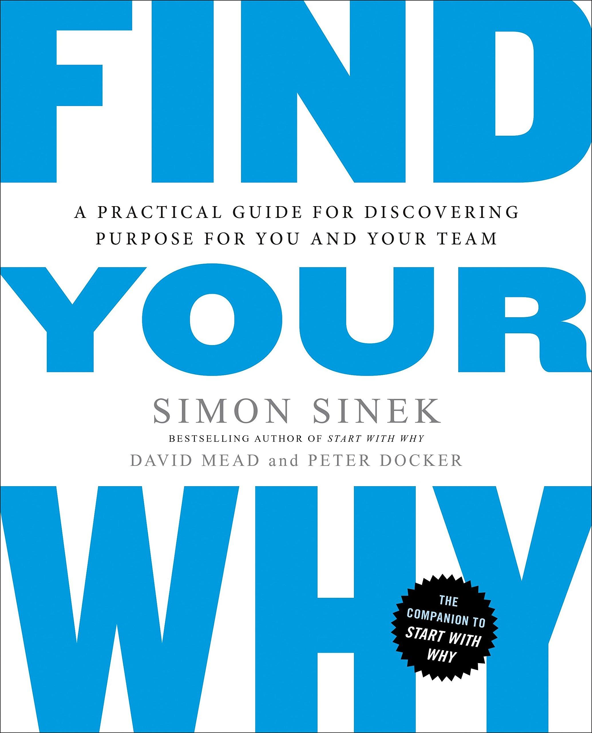 find your why a practical guide for discovering purpose for you and your team 1st edition simon sinek, david