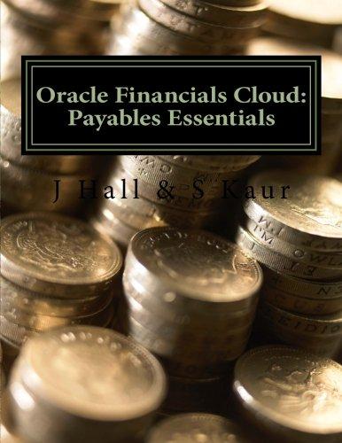 oracle financials cloud payables essentials 1st edition j hall, s kaur 1535137851, 978-1535137850