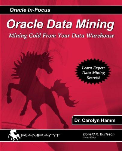 oracle data mining mining gold from your warehouse 1st edition dr. carolyn hamm 097444863x, 978-0974448633
