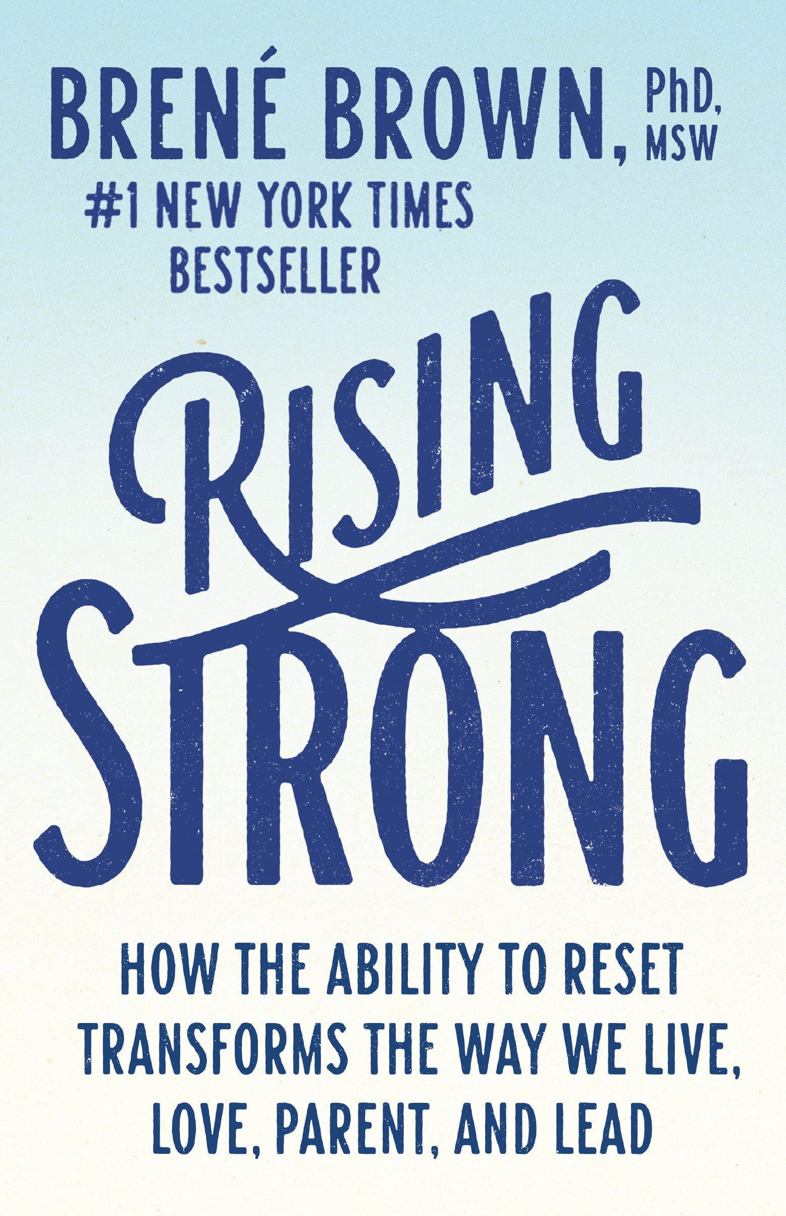 rising strong how the ability to reset transforms the way we live love parent and lead 1st edition brené