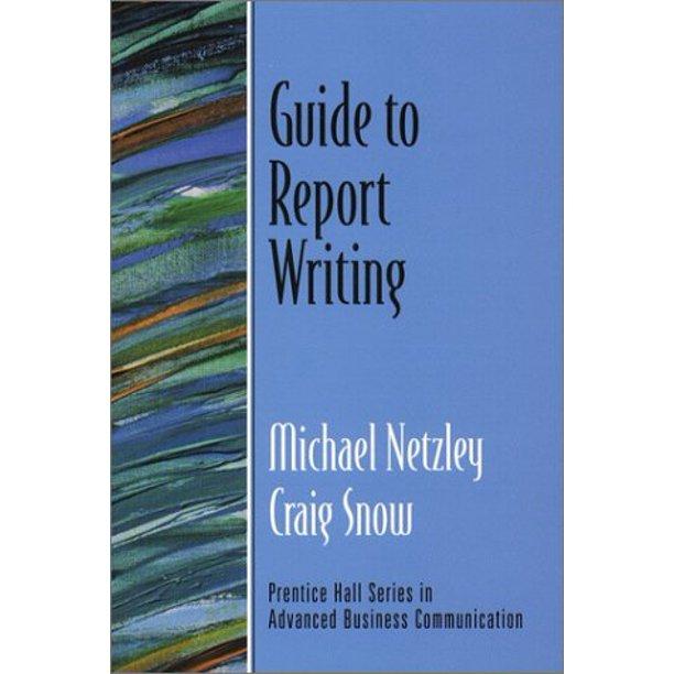 guide to report writing 1st edition michael netzley, craig snow 0130417718, 978-0130417718