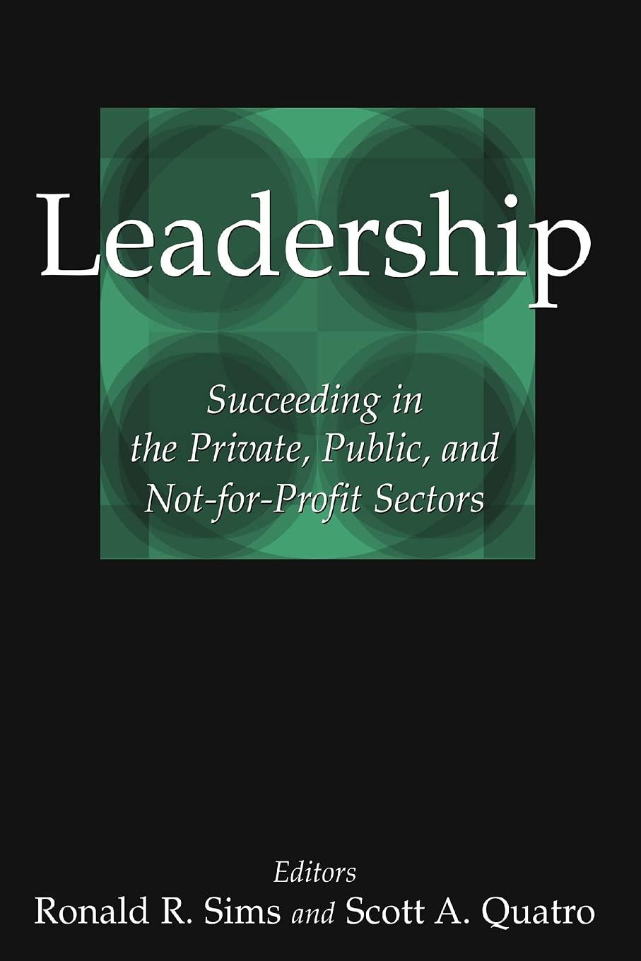 leadership succeeding in the private public and not for profit sectors 1st edition ronald r. sims, scott a.