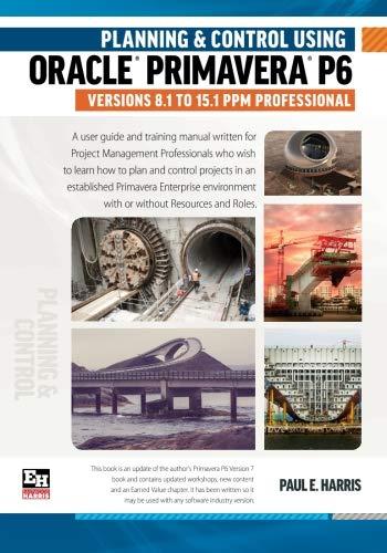 planning and control using oracle primavera p6 versions 8.1 to 15.1 ppm professional 1st edition paul e