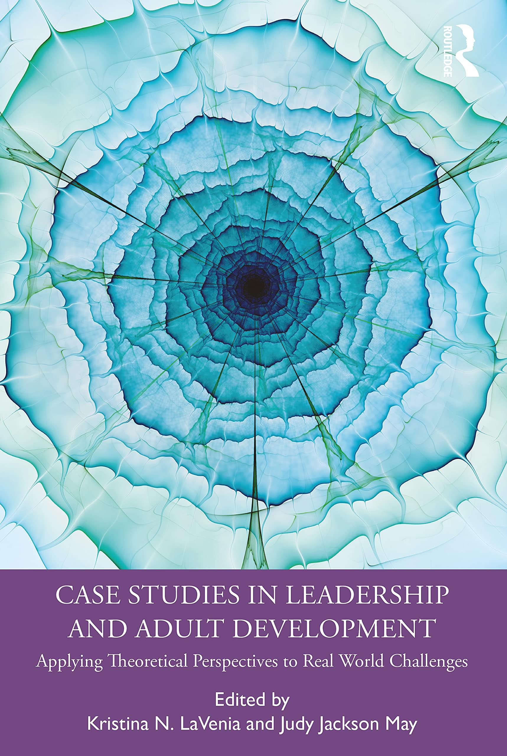 case studies in leadership and adult development applying theoretical perspectives to real world challenges