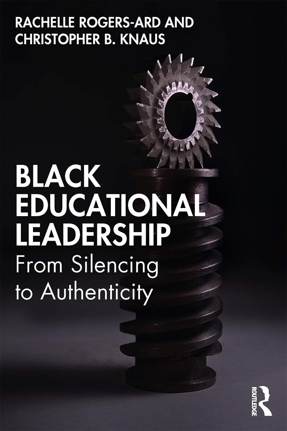 black educational leadership from silencing to authenticity 1st edition rachelle rogers-ard, christopher b.