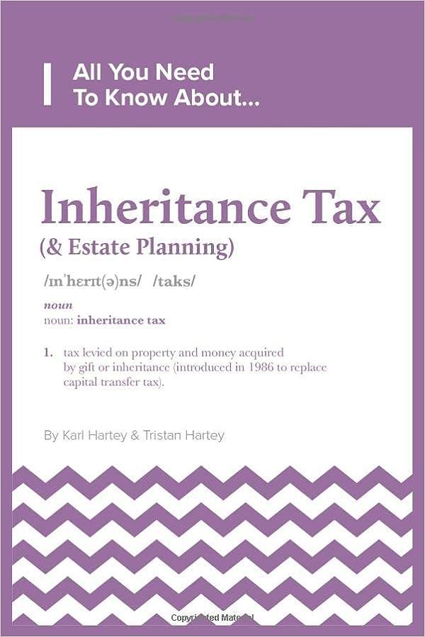 all you need to know about inheritance tax and estate planning 1st edition mr karl david hartey, mr tristan