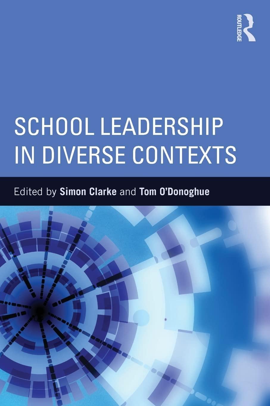school leadership in diverse contexts 1st edition simon clarke, tom o'donoghue 1138817325, 978-1138817326