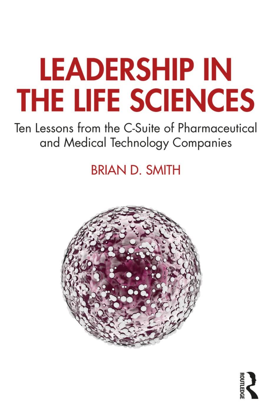 leadership in the life sciences ten lessons from the c suite of pharmaceutical and medical technology