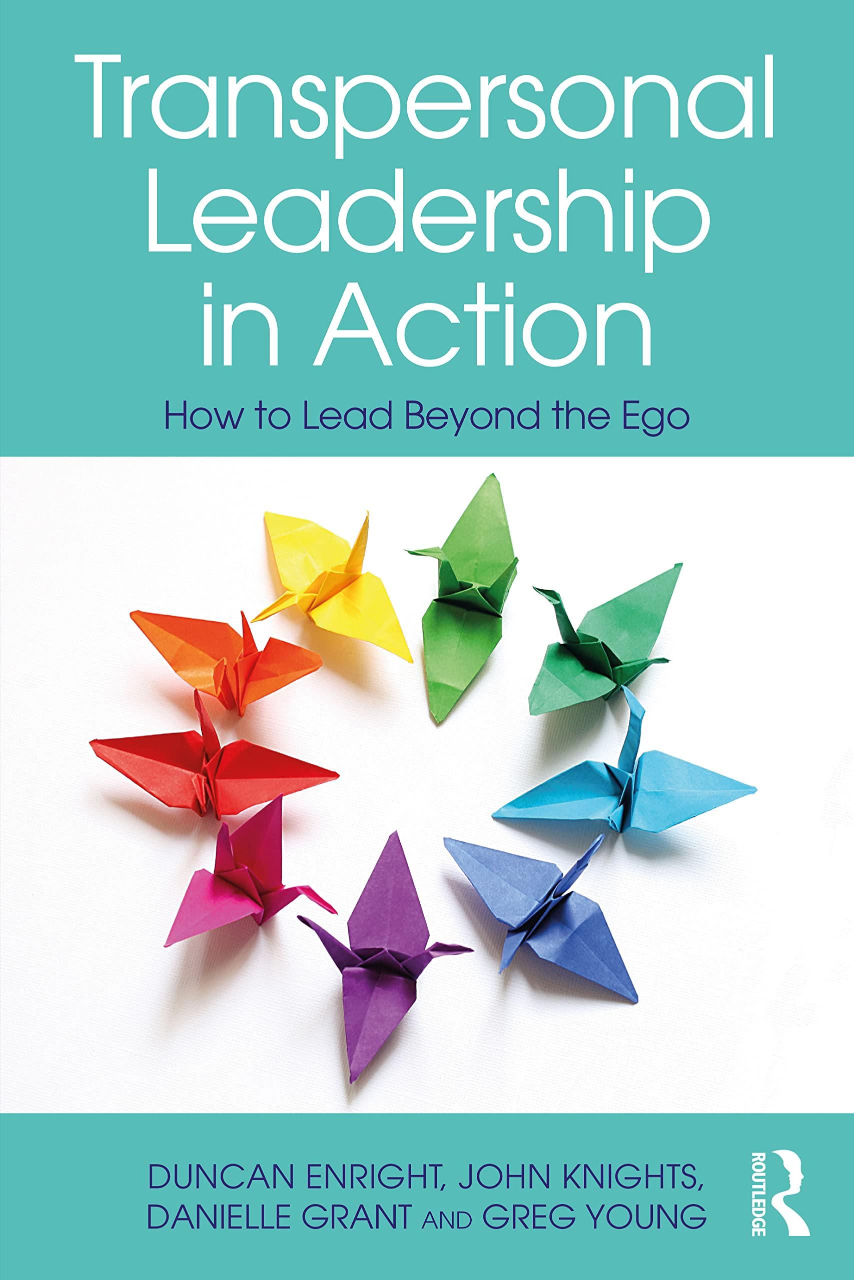 transpersonal leadership in action how to lead beyond the ego 1st edition duncan enright, john knights,