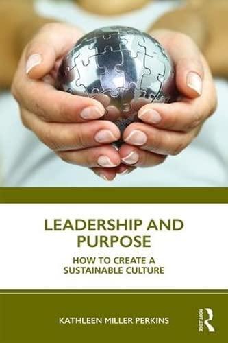 leadership and purpose how to create a sustainable culture 1st edition kathleen miller perkins 0367217694,