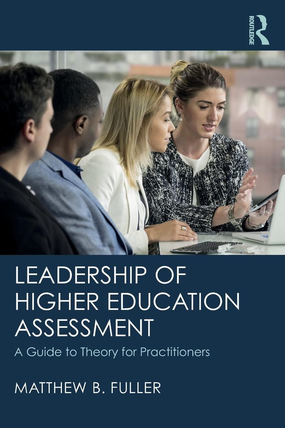 leadership of higher education assessment a guide to theory for practitioners 1st edition matthew b. fuller