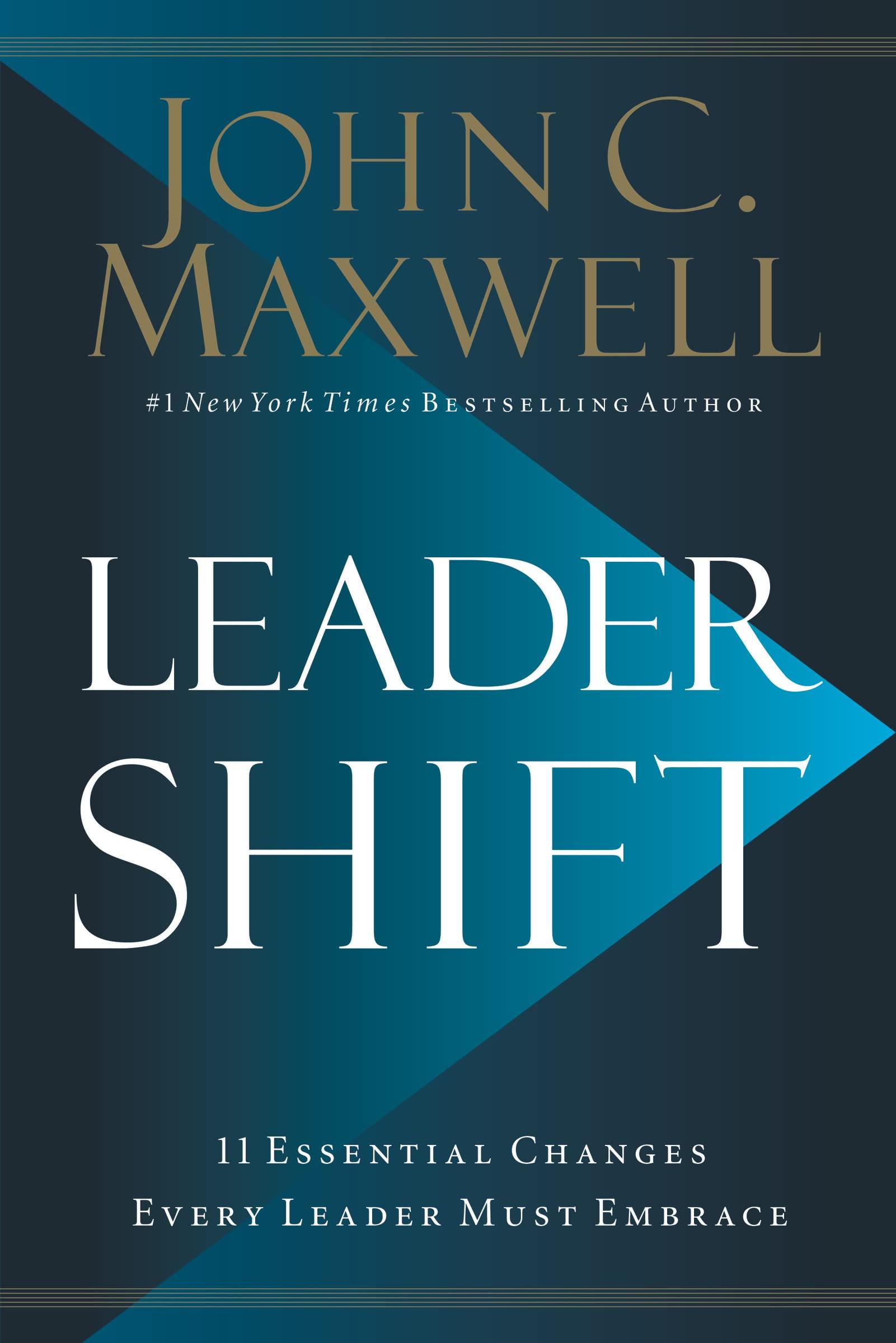 leadershift the 11 essential changes every leader must embrace 1st edition john maxwell 1400212944,