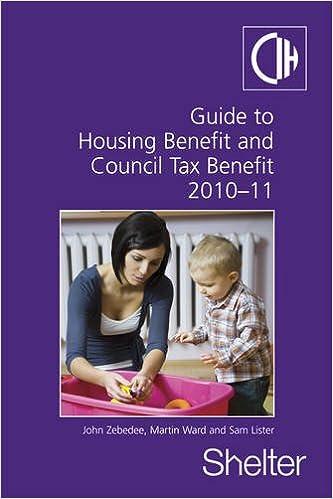 guide to housing benefit and council tax benefit 2010-11 2010 edition john zebedee , martin ward, sam lister