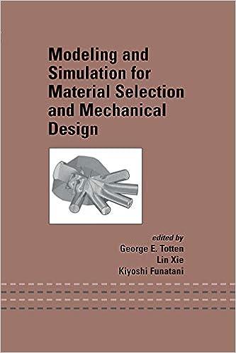 modeling and simulation for material selection and mechanical design 1st edition george e. totten, lin xie,