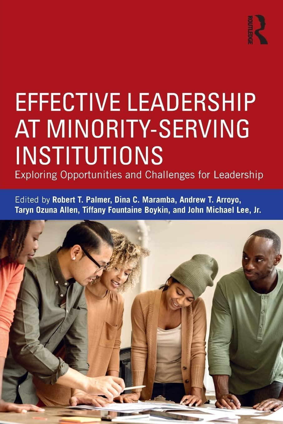 effective leadership at minority serving institutions exploring opportunities and challenges for leadership