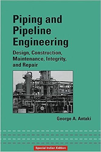 piping and pipeline engineering design construction maintenance integrity and repair 1st edition george a.