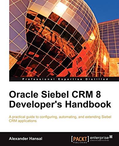 oracle siebel crm 8 developers handbook 1st edition alexander hansal 1849681864, 978-1849681865