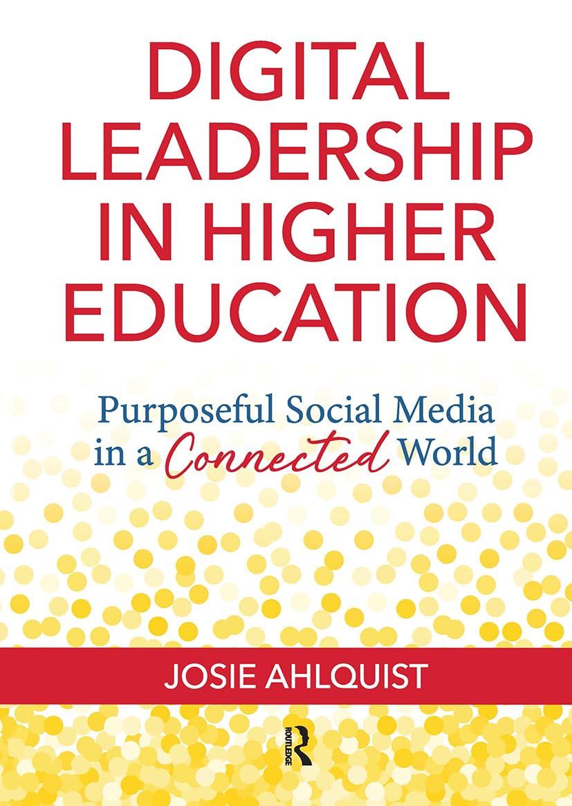 digital leadership in higher education purposeful social media in a connected world 1st edition josie