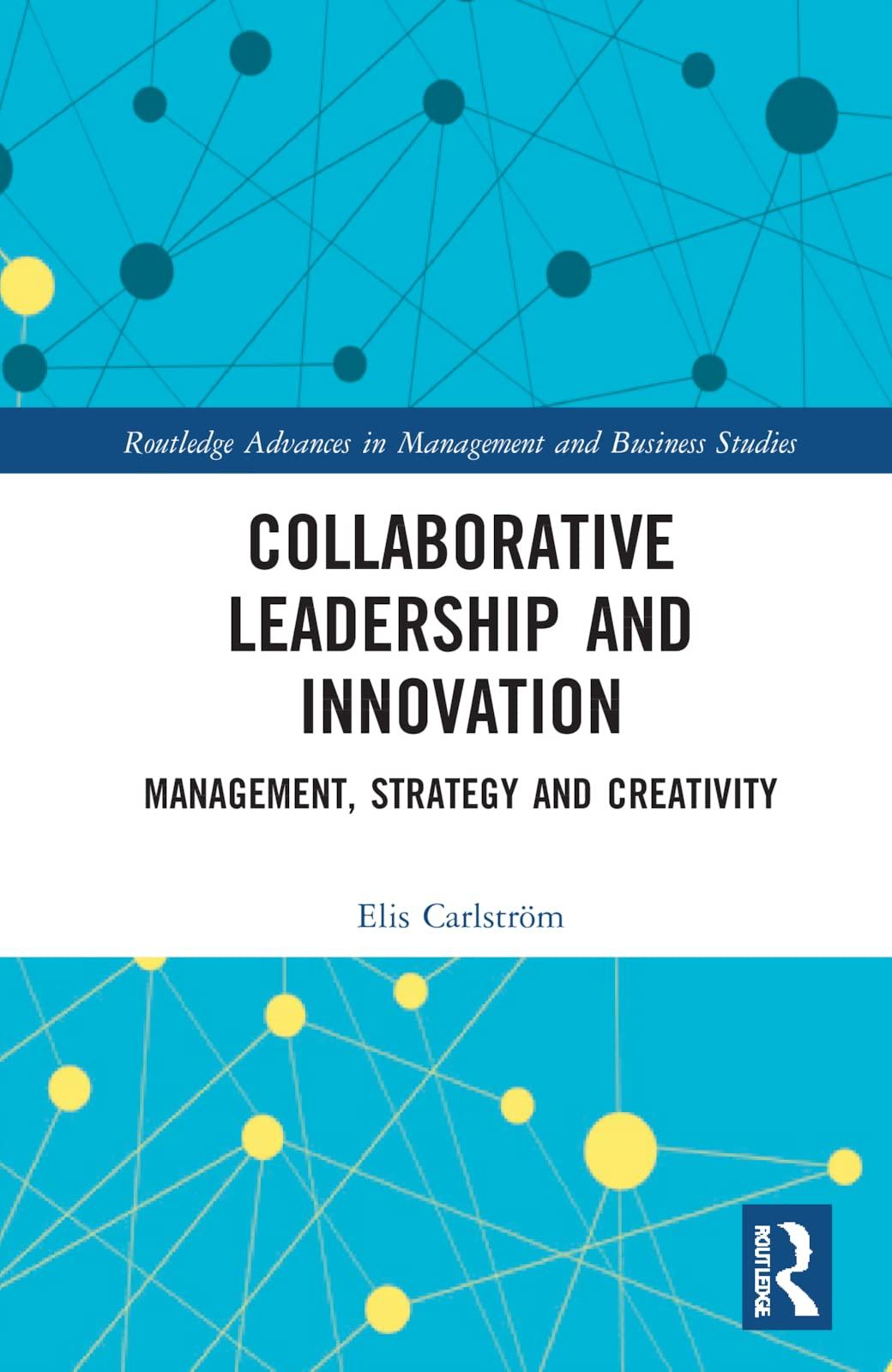 collaborative leadership and innovation routledge advances in management and business studies management
