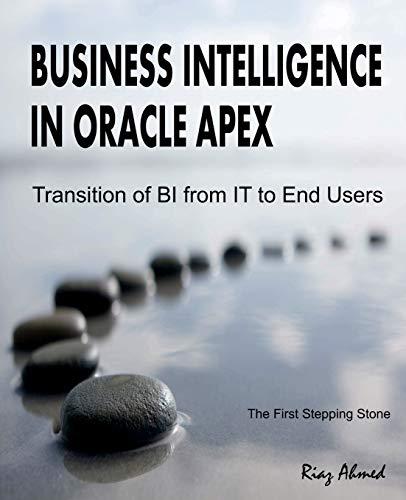business intelligence in oracle apex transition of bi from it to end users 1st edition riaz ahmed 1720582483,