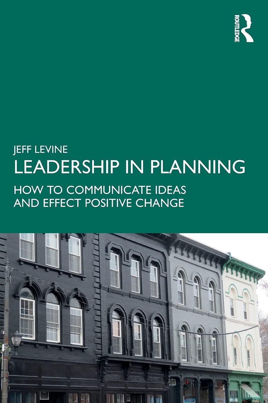 leadership in planning how to communicate ideas and effect positive change 1st edition jeff levine