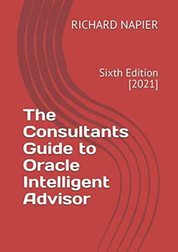 the consultants guide to oracle intelligent advisor 6th edition richard napier b091f5rrq5, 979-8730682924