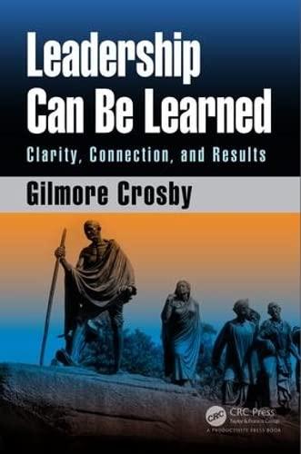 leadership can be learned clarity connection and results 1st edition gilmore crosby 1138297429, 978-1138297425