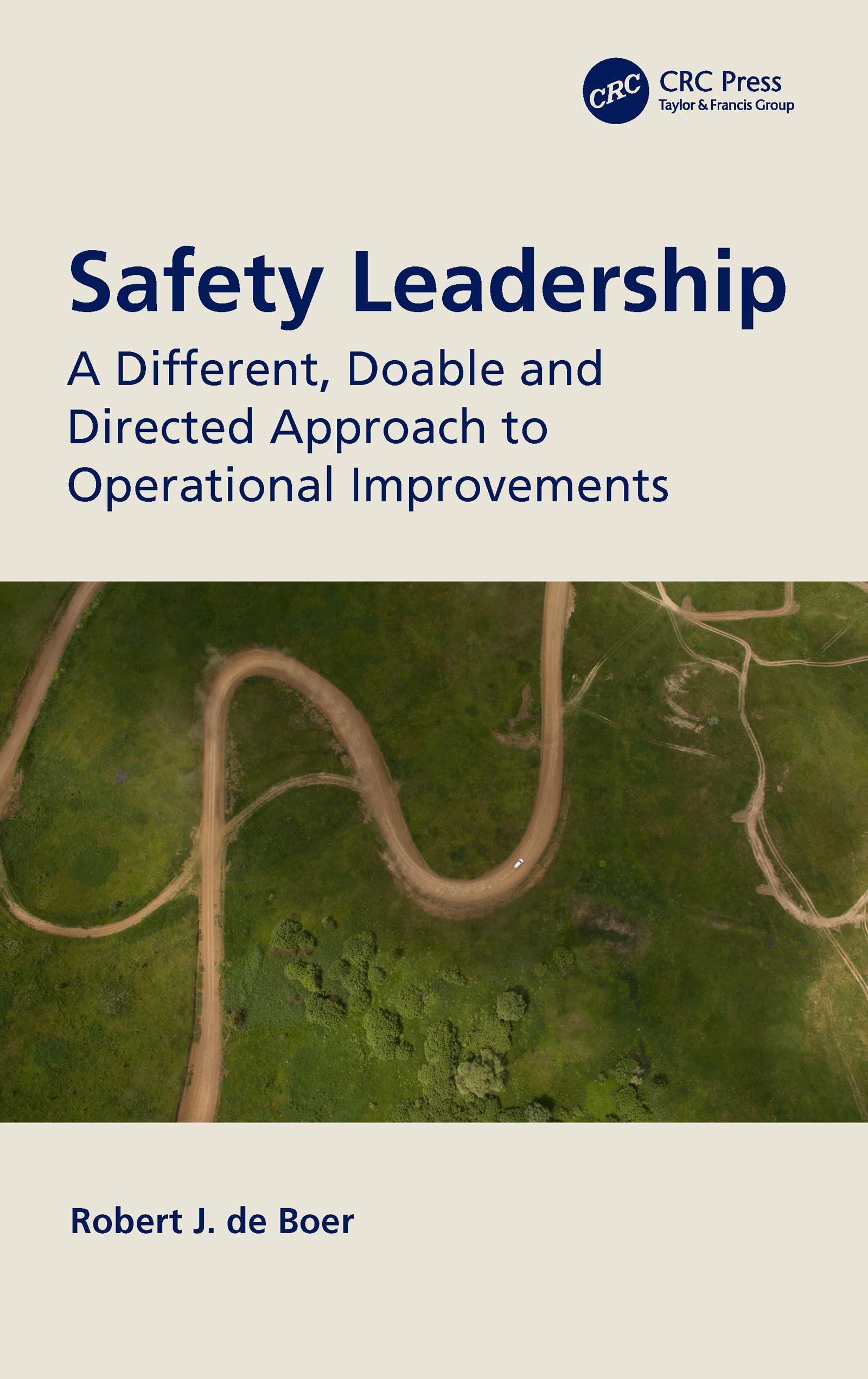 safety leadership a different doable and directed approach to operational improvements 1st edition robert j.