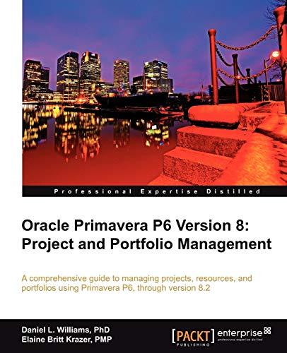oracle primavera p6 version 8 project and portfolio management 1st edition daniel williams, elaine britt