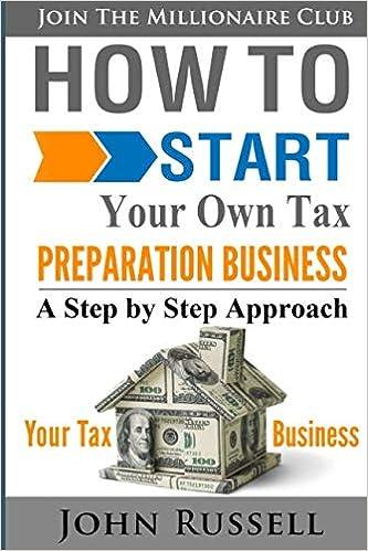 how to start your own tax preparation business a step by step approach 1st edition john russell 1521573840,