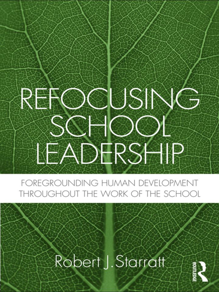 refocusing school leadership foregrounding human development throughout the work of the school 1st edition