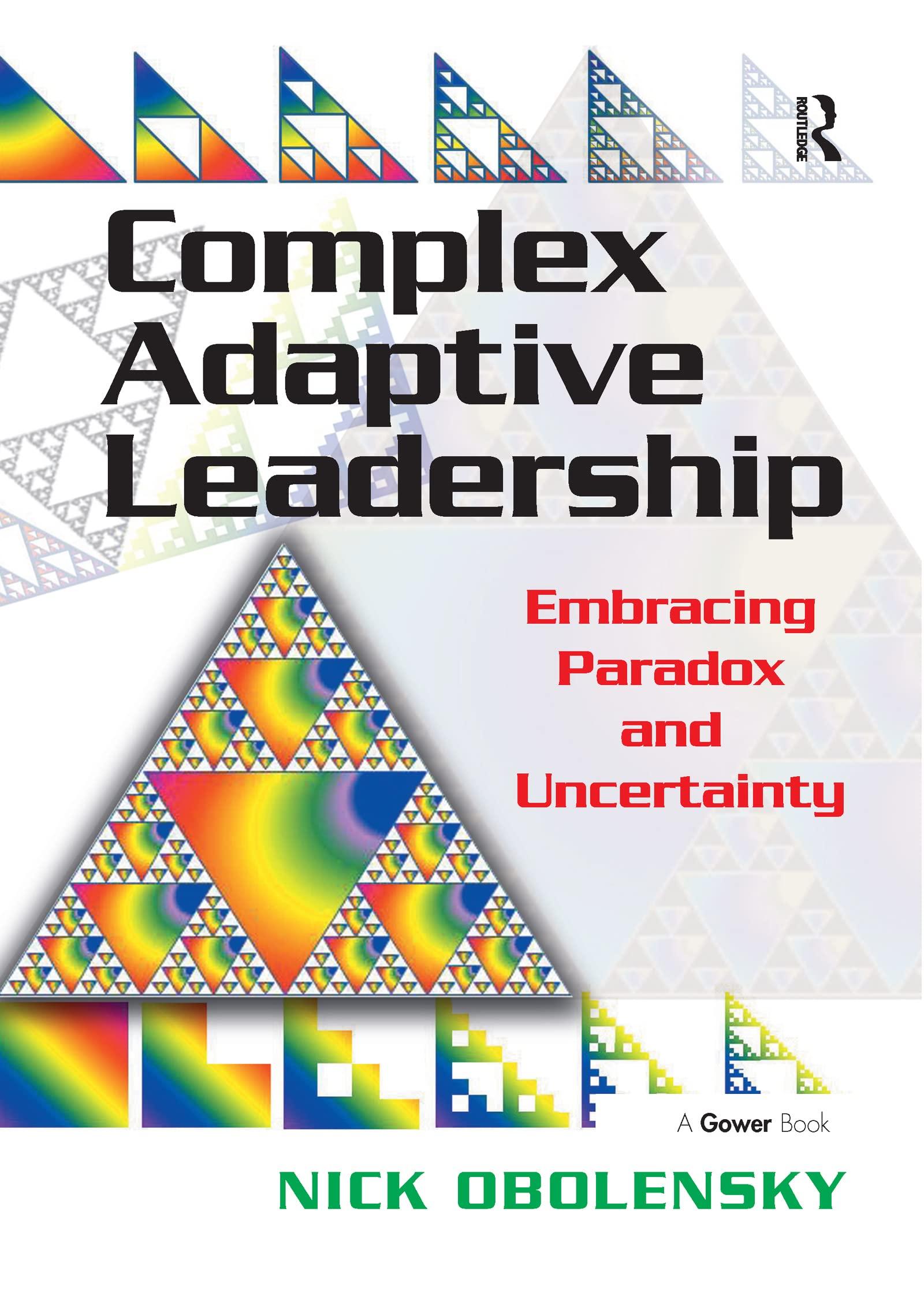 Complex Adaptive Leadership Embracing Paradox And Uncertainty