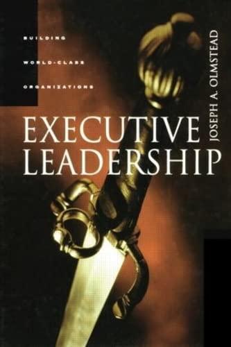 executive leadership building world class organizations 1st edition joseph olmstead 087719369x, 978-0877193692