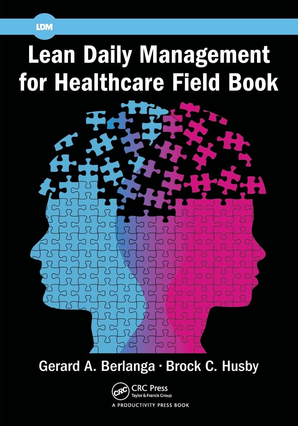 lean daily management for healthcare field book 1st edition gerard a. berlanga, brock c. husby 1498756506,