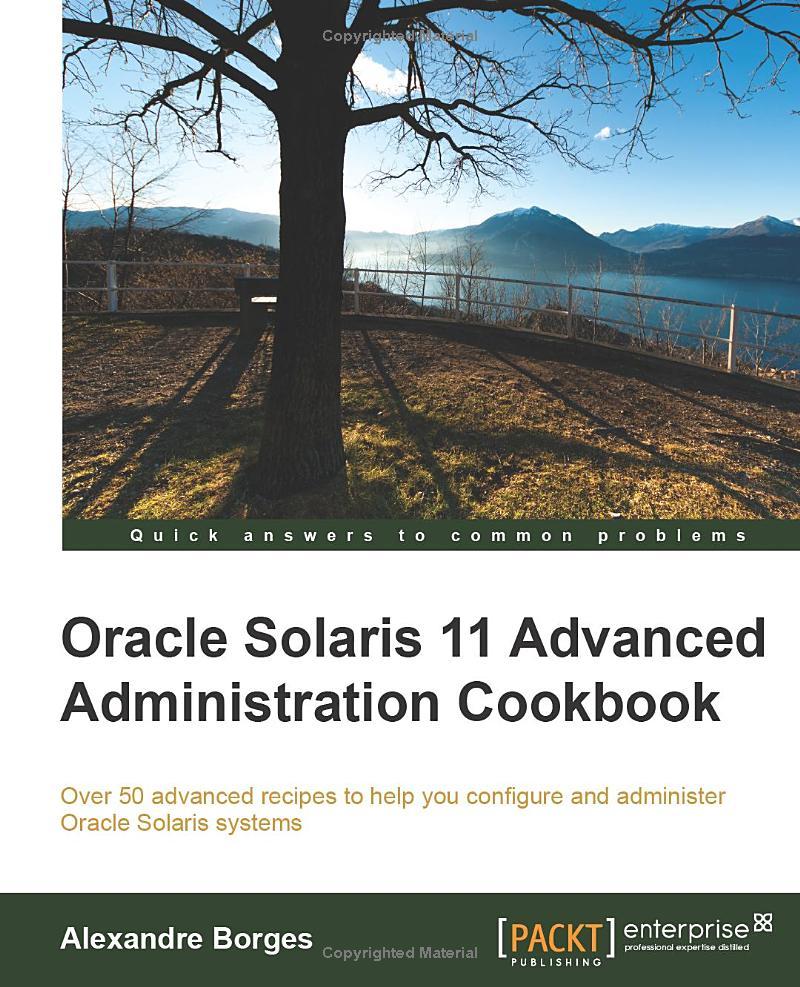 oracle solaris 11 advanced administration cookbook 1st edition alexandre borges 1849688265, 978-1849688260